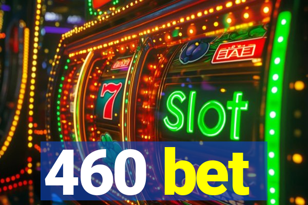 460 bet